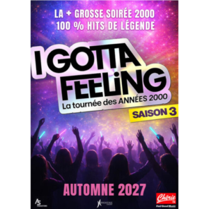 I GOTTA FEELING S3 - Tournée des années 2000 - MONTBELIARD/REIMS/AMNEVILLE/DIJON/STRASBOURG