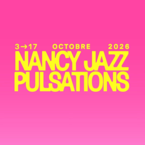 NANCY JAZZ PULSATIONS - Du 03 au 17/10/2026