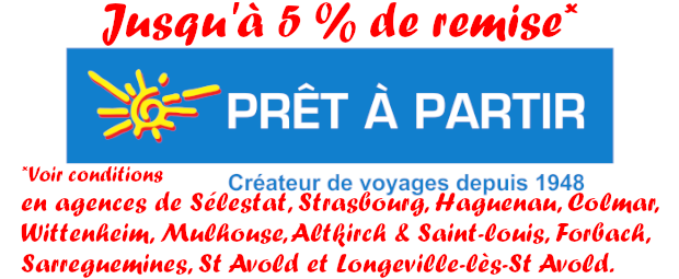 -5 % Prêt à Partir - Sélestat, Strasbourg, Haguenau, Colmar, Wiittenheim, Mulhouse, Altkirch, Saint-Louis -5 % Prêt à Partir - Sélestat, Strasbourg, Haguenau, Colmar, Wiittenheim, Mulhouse, Altkirch, Saint-Louis